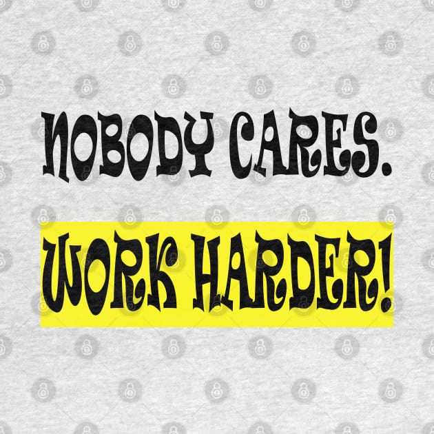 Nobody Cares Work Harder by manal